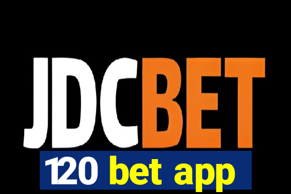 120 bet app